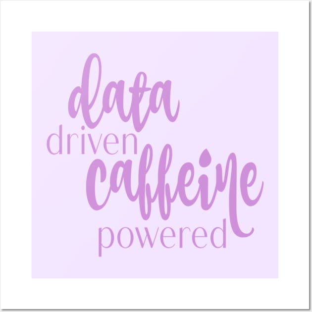 data driven caffeine powered Wall Art by stickersbycare